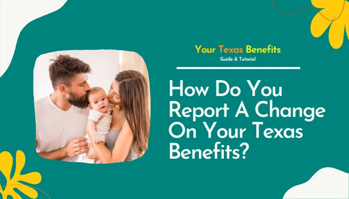 How Do You Report A Change On Your Texas Benefits